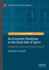 Image for An economic roadmap to the dark side of sportVolume III,: Economic crime in sport