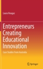 Image for Entrepreneurs Creating Educational Innovation : Case Studies From Australia