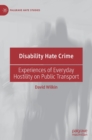 Image for Disability hate crime  : experiences of everyday hostility on public transport