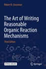 Image for The Art of Writing Reasonable Organic Reaction Mechanisms