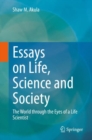 Image for Essays on Life, Science and Society : The World through the Eyes of a Life Scientist