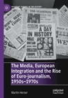Image for The media, European integration and the rise of Euro-journalism, 1950s-1970s