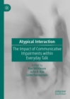 Image for Atypical Interaction : The Impact of Communicative Impairments within Everyday Talk