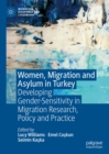 Image for Women, Migration and Asylum in Turkey: Developing Gender-Sensitivity in Migration Research, Policy and Practice
