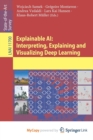 Image for Explainable AI : Interpreting, Explaining and Visualizing Deep Learning