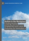 Image for Autism in the workplace  : creating positive employment and career outcomes for Generation A