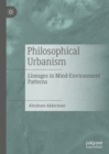 Image for Philosophical urbanism: lineages in mind-environment patterns