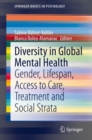 Image for Diversity in Global Mental Health : Gender, Lifespan, Access to Care, Treatment and Social Strata