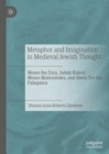 Image for Metaphor and Imagination in Medieval Jewish Thought : Moses ibn Ezra, Judah Halevi, Moses Maimonides, and Shem Tov ibn Falaquera