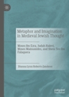 Image for Metaphor and Imagination in Medieval Jewish Thought: Moses ibn Ezra, Judah Halevi, Moses Maimonides, and Shem Tov ibn Falaquera