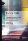 Image for Clever girls  : autoethnographies of class, gender and ethnicity