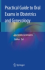 Image for Practical guide to oral exams in obstetrics and gynecology: questions &amp; answers