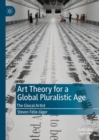Image for Art Theory for a Global Pluralistic Age