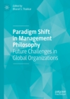 Image for Paradigm Shift in Management Philosophy: Future Challenges in Global Organizations