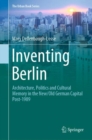 Image for Inventing Berlin: Architecture, Politics and Cultural Memory in the New/Old German Capital Post-1989