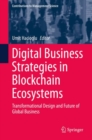 Image for Digital business strategies in blockchain ecosystems: transformational design and future of global business