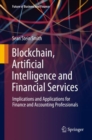 Image for Blockchain, Artificial Intelligence and Financial Services : Implications and Applications for Finance and Accounting Professionals