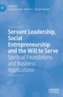 Image for Servant Leadership, Social Entrepreneurship and the Will to Serve : Spiritual Foundations and Business Applications