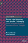Image for Democratic education and Muslim philosophy  : interfacing Muslim and communitarian thought