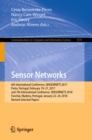 Image for Sensor networks: 6th International Conference, SENSORNETS 2017, Porto, Portugal, February 19-21, 2017, and 7th International Conference, SENSORNETS 2018, Funchal, Madeira, Portugal, January 22-24, 2018, revised selected papers