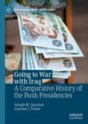 Image for Going to war with Iraq: a comparative history of the Bush presidencies