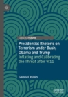 Image for Presidential Rhetoric on Terrorism under Bush, Obama and Trump: Inflating and Calibrating the Threat after 9/11