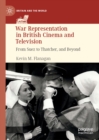 Image for War representation in British cinema and television: from Suez to Thatcher, and beyond