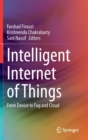Image for Intelligent Internet of Things : From Device to Fog and Cloud