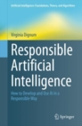 Image for Responsible Artificial Intelligence : How to Develop and Use AI in a Responsible Way