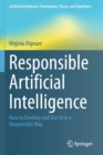 Image for Responsible Artificial Intelligence : How to Develop and Use AI in a Responsible Way