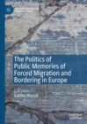 Image for The politics of public memories of forced migration and bordering in Europe