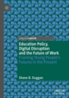 Image for Education policy, digital disruption and the future of work: framing young people&#39;s futures in the present