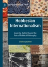 Image for Hobbesian internationalism: anarchy, authority and the fate of political philosophy