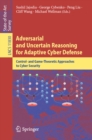 Image for Adversarial and uncertain reasoning for adaptive cyber defense: control- and game-theoretic approaches to cyber security