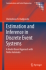 Image for Estimation and Inference in Discrete Event Systems: A Model-based Approach With Finite Automata