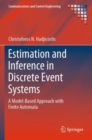Image for Estimation and Inference in Discrete Event Systems : A Model-Based Approach with Finite Automata