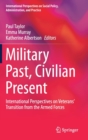 Image for Military Past, Civilian Present : International Perspectives on Veterans&#39; Transition from the Armed Forces