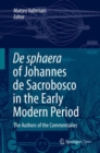Image for De sphaera of Johannes de Sacrobosco in the Early Modern Period : The Authors of the Commentaries