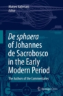 Image for De Sphaera of Johannes De Sacrobosco in the Early Modern Period: The Authors of the Commentaries