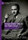 Image for George Seldes&#39; war for the public good  : weaponising a free press