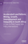 Image for Accelerated land reform, mining, growth, unemployment and inequality in South Africa  : a case for bold supply side policy interventions