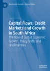 Image for Capital Flows, Credit Markets and Growth in South Africa: The Role of Global Economic Growth, Policy Shifts and Uncertainties