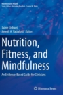 Image for Nutrition, Fitness, and Mindfulness : An Evidence-Based Guide for Clinicians
