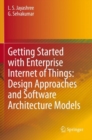 Image for Getting Started with Enterprise Internet of Things: Design Approaches and Software Architecture Models