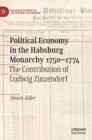 Image for Political economy in the Habsburg monarchy 1750-1774  : the contribution of Ludwig Zinzendorf