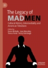 Image for The legacy of Mad men: cultural history, intermediality and American television