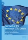 Image for Survival of the European (dis) union  : responses to populism, nativism and globalization