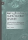 Image for Writing resistance and the question of gender: Charlotte Delbo, Noor Inayat Khan, and Germaine Tillion
