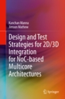 Image for Design and Test Strategies for 2D/3D Integration for NoC-Based Multicore Architectures