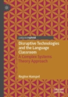 Image for Disruptive technologies and the language classroom: a complex systems theory approach